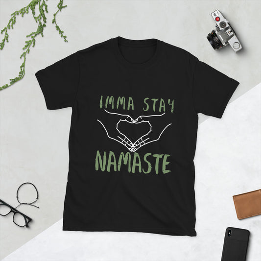 imma stay NAMASTE Unisex T-Shirt